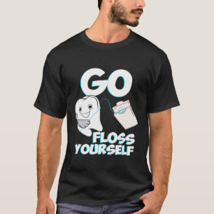 Go Floss Yourself Dental Hygiene Future Dentist Te T-Shirt