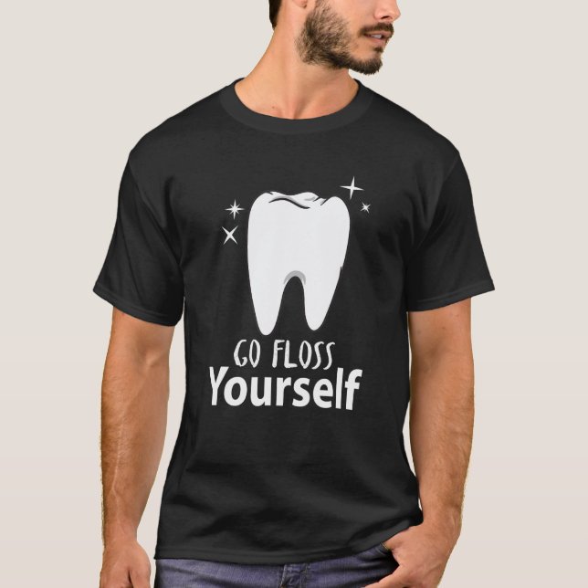 Go Floss Yourself Dentist & Dental Assistant T-Shirt (Front)