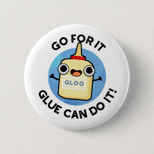 Go For It Glue Can Do It Funny Glue Pun 6 Cm Round Badge