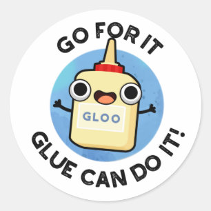Go For It Glue Can Do It Funny Glue Pun  Classic Round Sticker