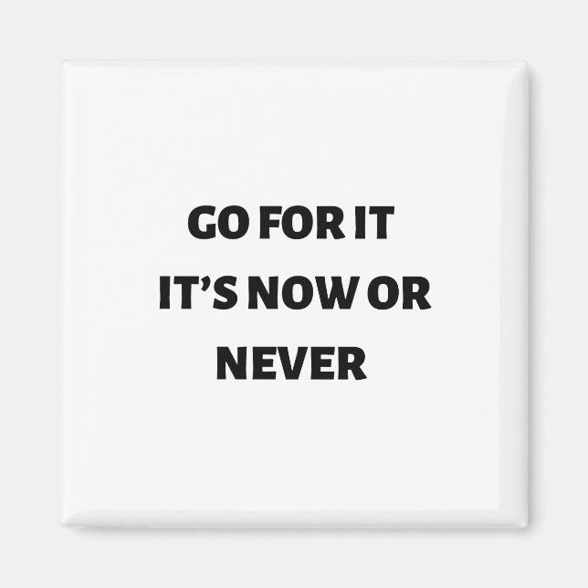 Go for it it’s now or never  magnet (Front)