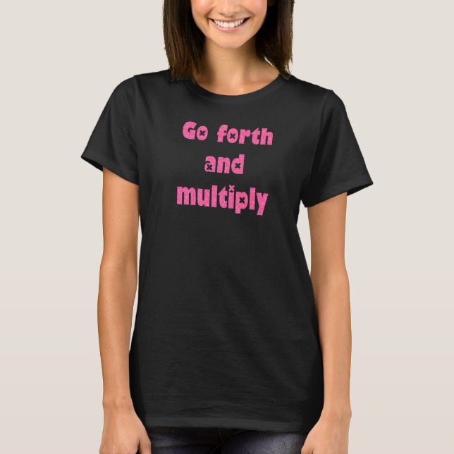 Go forth and multiply pink T-Shirt (Front)