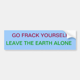 Go Frack Yourself Bumper Sticker