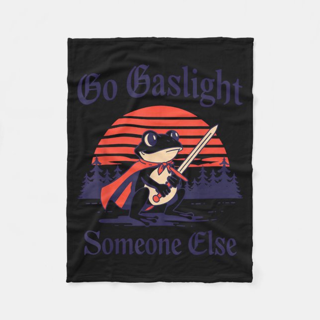 Go Gaslight Someone Else Frog Funny Sarcastic Fleece Blanket (Front)