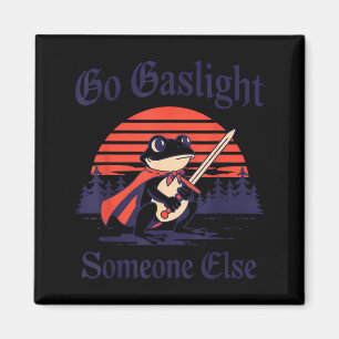Go Gaslight Someone Else Frog Funny Sarcastic Magnet