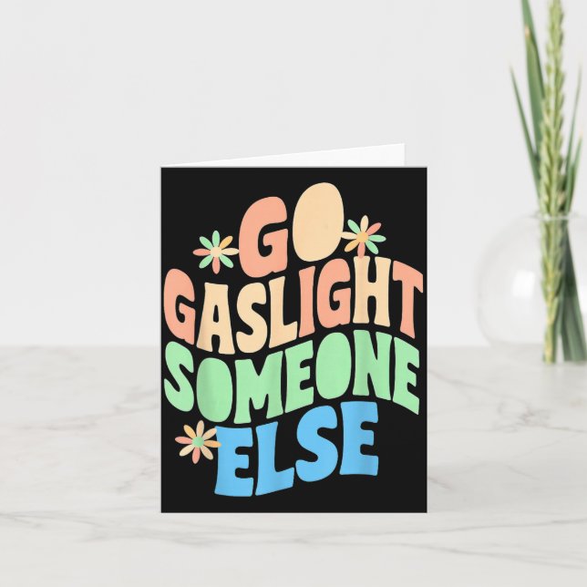 Go Gaslight Someone Else Funny Sarcastic Quote Card (Front)