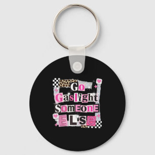 Go gaslight someone else funny sarcastic quote key ring