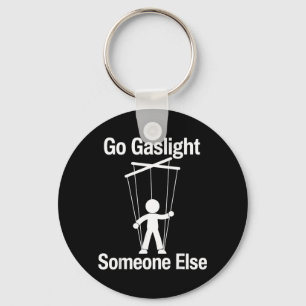 Go Gaslight Someone Else Funny Sarcastic Quote Key Ring