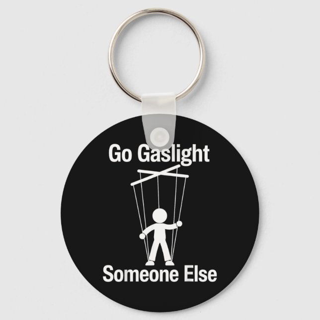 Go Gaslight Someone Else Funny Sarcastic Quote Key Ring (Front)