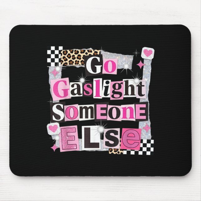 Go gaslight someone else funny sarcastic quote  mouse pad (Front)