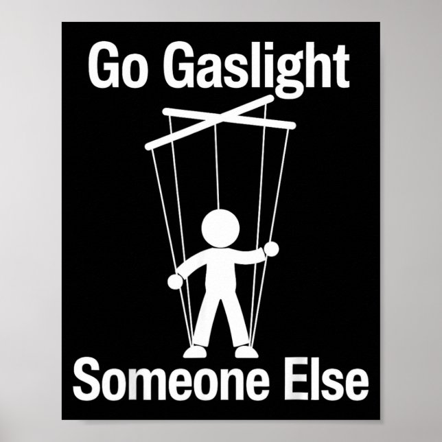 Go Gaslight Someone Else Funny Sarcastic Quote Poster (Front)
