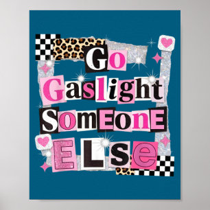 Go gaslight someone else funny sarcastic quote  poster