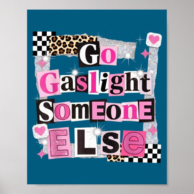 Go gaslight someone else funny sarcastic quote  poster (Front)