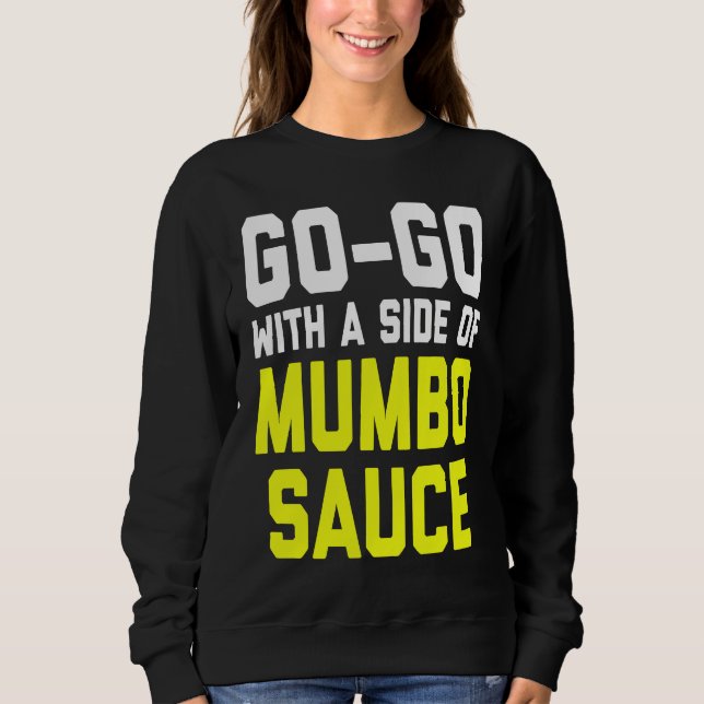 Go Go with a Side of Mumbo Sauce Sweatshirt (Front)