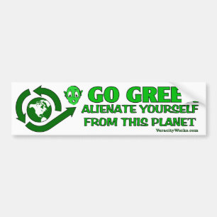 Go Green. Alienate Yourself From This Planet Bumper Sticker