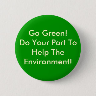 Go Green! Do Your Part To Help The Environment! 6 Cm Round Badge