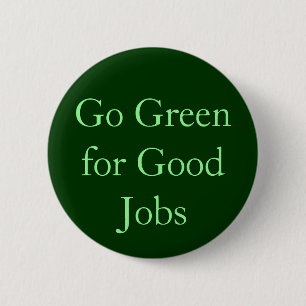 Go Green for Good Jobs 6 Cm Round Badge