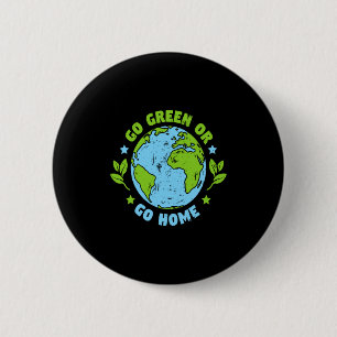 Go Green Or Go Gome Earth Day Environmental T Shir 6 Cm Round Badge