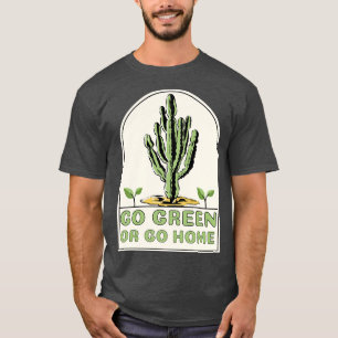 Go green or go home funny plant lover quote 2 T-Shirt