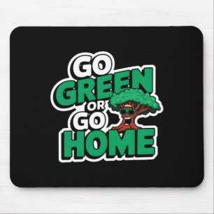 Go Green Or Go Home T Shirt Mouse Pad