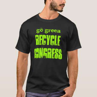 go green, RECYCLE CONGRESS T-Shirt