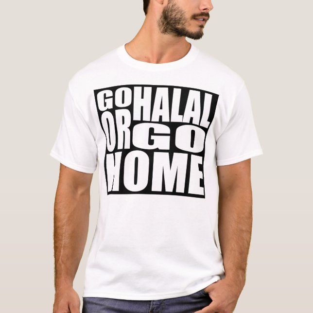 GO HALAL OR GO HOME T-Shirt (Front)