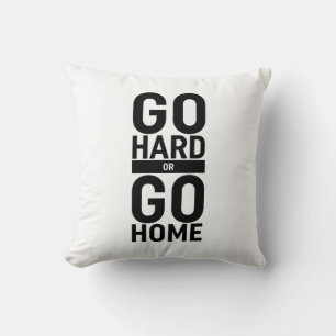 Go Hard Or Go Home Cushion