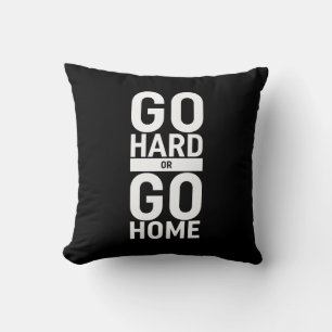 Go Hard Or Go Home Cushion