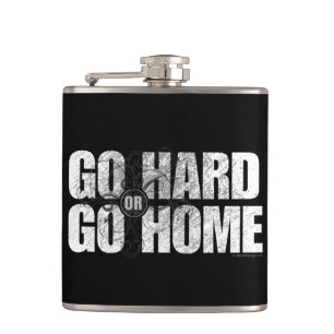 Go Hard or Go Home Hip Flask