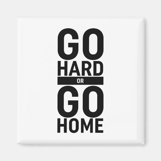 Go Hard Or Go Home Magnet (Front)