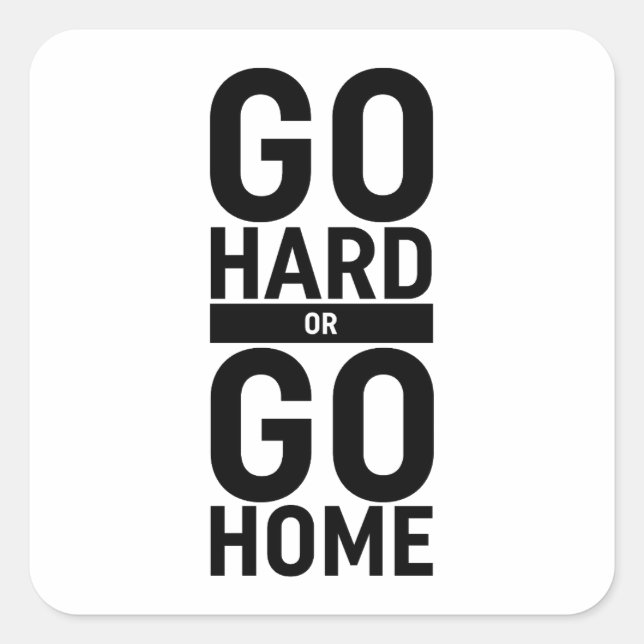 Go Hard Or Go Home Square Sticker (Front)