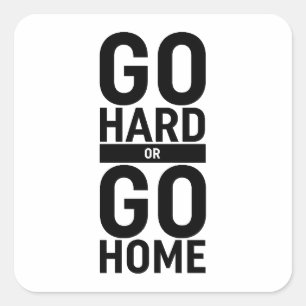 Go Hard Or Go Home Square Sticker