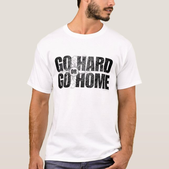Go Hard or Go Home T-Shirt (Front)
