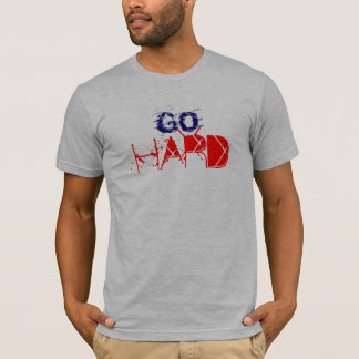 GO HARD OR GO HOME T-Shirt