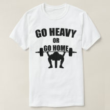 Go Heavy or Go Home