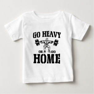 Go Heavy Or Go Home Weightlifting Baby T-Shirt