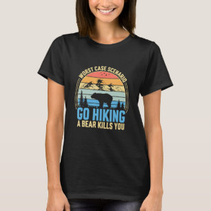 Go Hiking Worst Case Scenario A Bear Kills You Cam T-Shirt