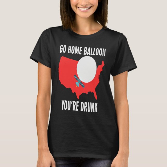 Go Home Balloon You're Drunk Funny Chinese Spy Bal T-Shirt (Front)