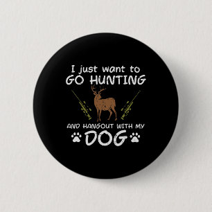 Go Hunting Hangout With Dog Funny Deer Hunter Men  6 Cm Round Badge