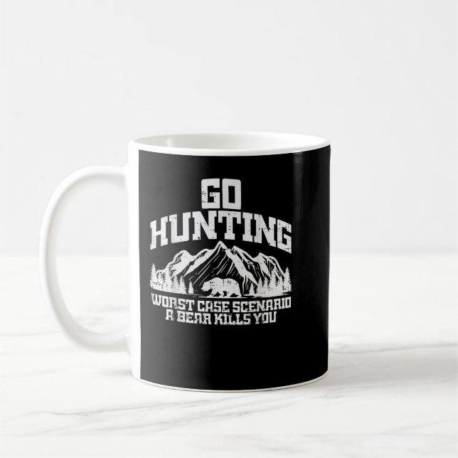 Go Hunting Worst Case Bear Kills You Wildlife Hunt Coffee Mug (Left)