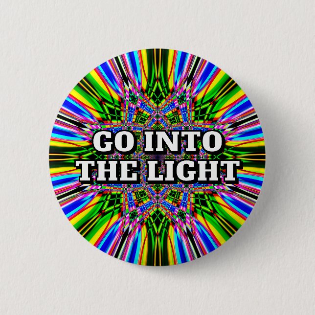 GO INTO THE LIGHT 6 CM ROUND BADGE (Front)