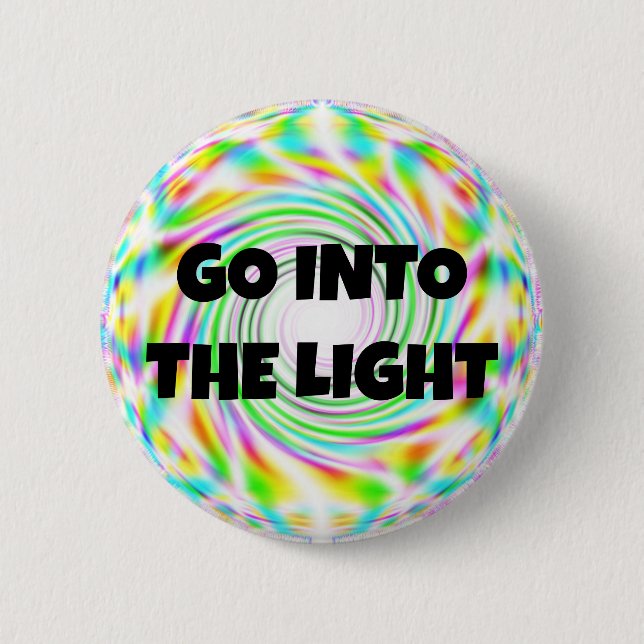 GO INTO THE LIGHT 6 CM ROUND BADGE (Front)
