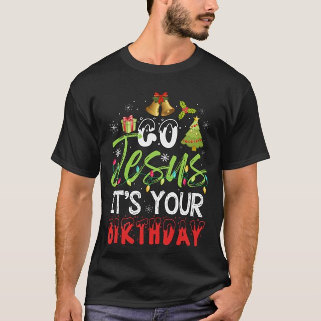 Go Jesus Its Your Birthday Christmas For Catholic  T-Shirt (Front)