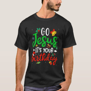 Go Jesus Its Your Birthday Christmas  Xmas Graphic T-Shirt