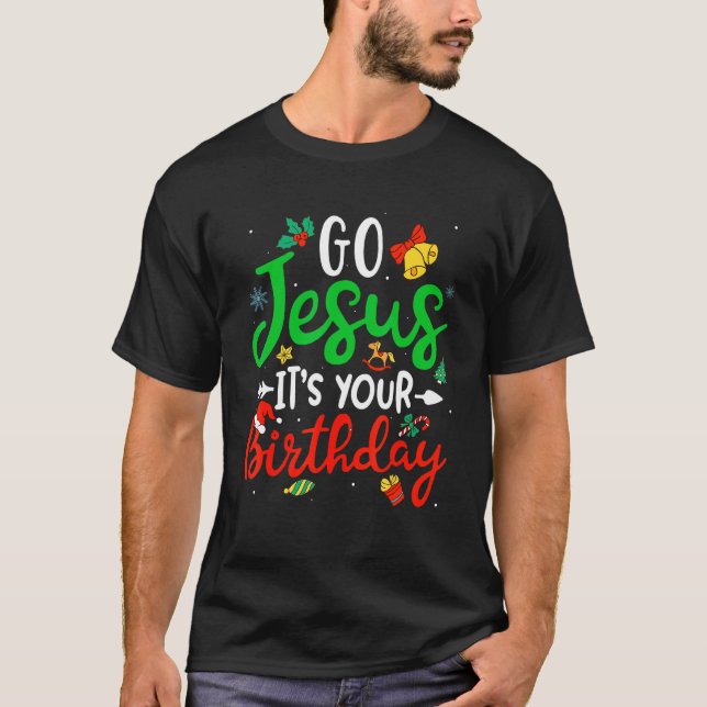 Go Jesus Its Your Birthday Christmas  Xmas Graphic T-Shirt (Front)