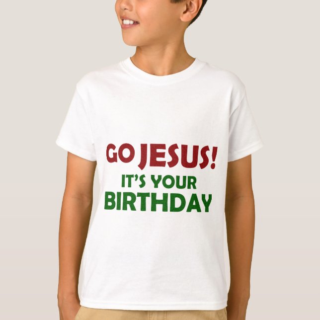 Go Jesus! Its Your Birthday T-Shirt (Front)