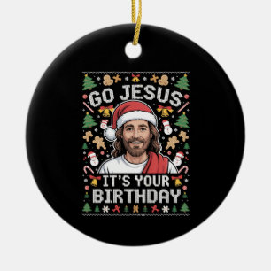 Go Jesus It's Your Birthday Ugly Christmas Sweater Ceramic Ornament
