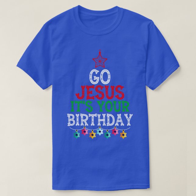 Go Jesus its your brithday T-Shirt (Design Front)