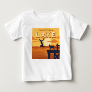 Go Jump In A Lake Baby T-Shirt