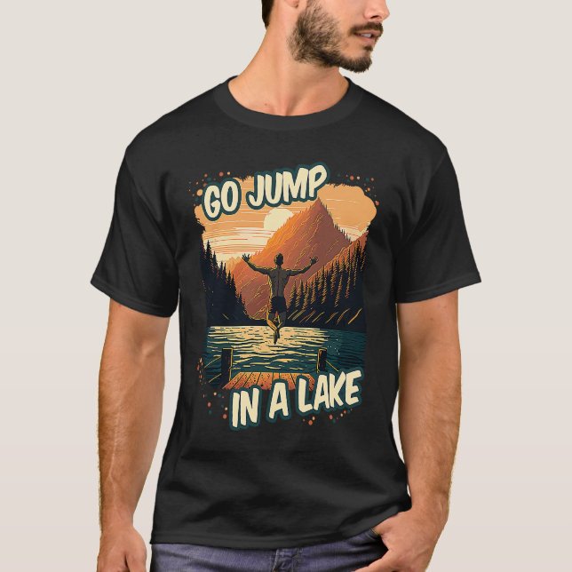 Go Jump In A Lake Swim Outdoor Mountain Swimming D T-Shirt (Front)